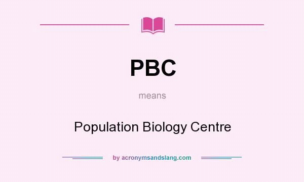 What does PBC mean? It stands for Population Biology Centre
