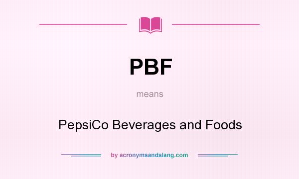 What does PBF mean? It stands for PepsiCo Beverages and Foods
