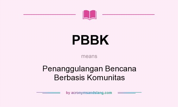 What does PBBK mean? It stands for Penanggulangan Bencana Berbasis Komunitas