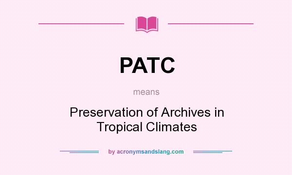 What does PATC mean? It stands for Preservation of Archives in Tropical Climates