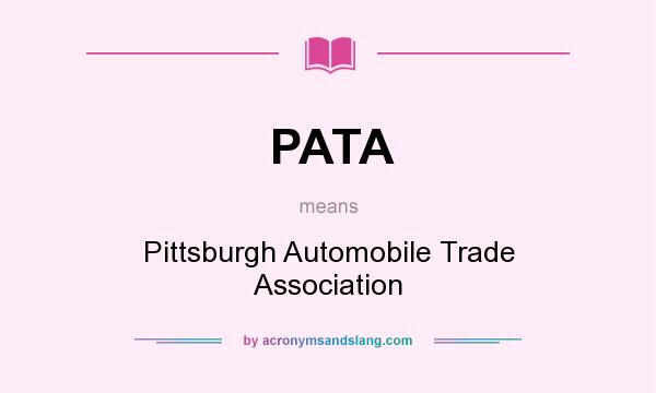 What does PATA mean? It stands for Pittsburgh Automobile Trade Association