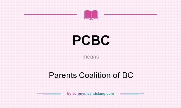 What does PCBC mean? It stands for Parents Coalition of BC
