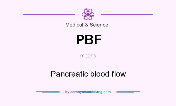 What does PBF mean? It stands for Pancreatic blood flow