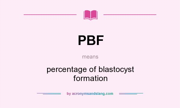 What does PBF mean? It stands for percentage of blastocyst formation