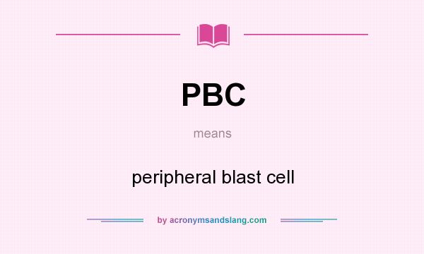 What does PBC mean? It stands for peripheral blast cell