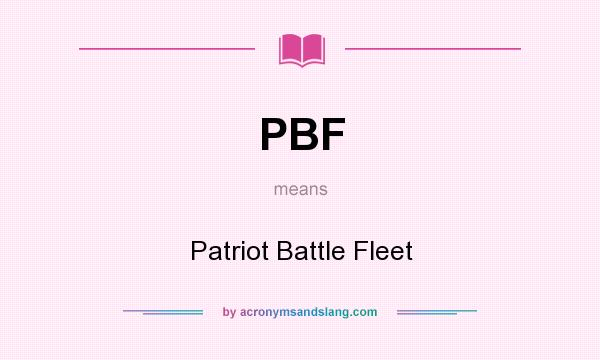 What does PBF mean? It stands for Patriot Battle Fleet