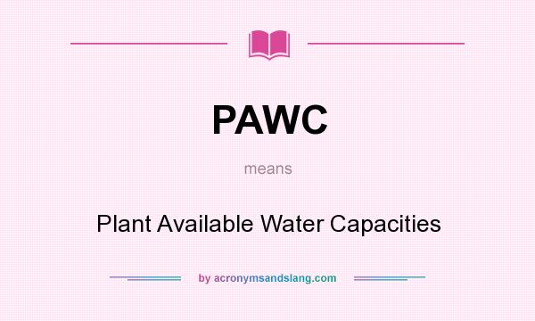 What does PAWC mean? It stands for Plant Available Water Capacities
