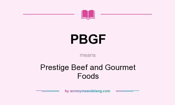 What does PBGF mean? It stands for Prestige Beef and Gourmet Foods