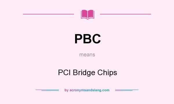 What does PBC mean? It stands for PCI Bridge Chips