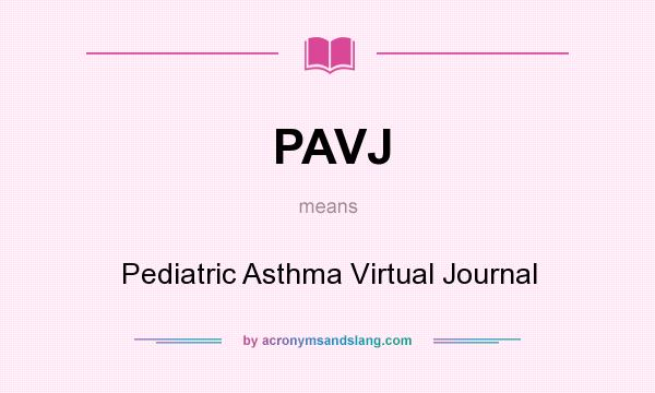 What does PAVJ mean? It stands for Pediatric Asthma Virtual Journal