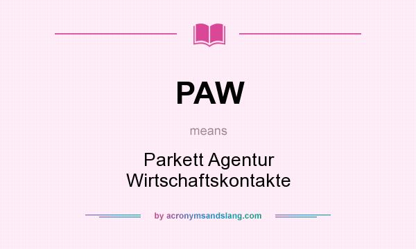 What does PAW mean? It stands for Parkett Agentur Wirtschaftskontakte
