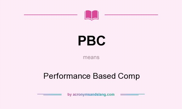 What does PBC mean? It stands for Performance Based Comp