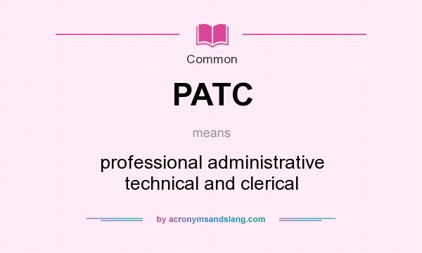 What does PATC mean? It stands for professional administrative technical and clerical