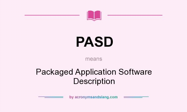 What does PASD mean? It stands for Packaged Application Software Description