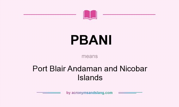 What does PBANI mean? It stands for Port Blair Andaman and Nicobar Islands