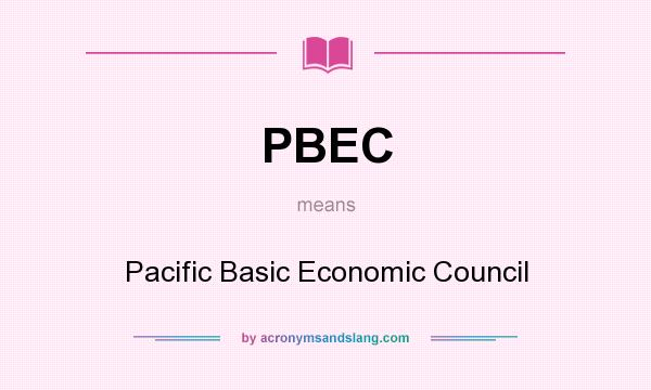What does PBEC mean? It stands for Pacific Basic Economic Council