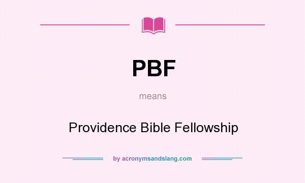 What does PBF mean? It stands for Providence Bible Fellowship