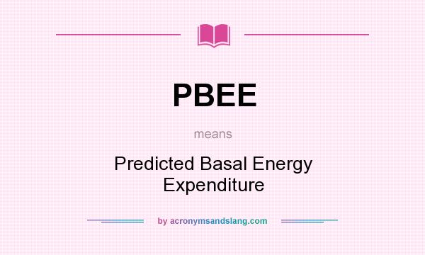 What does PBEE mean? It stands for Predicted Basal Energy Expenditure
