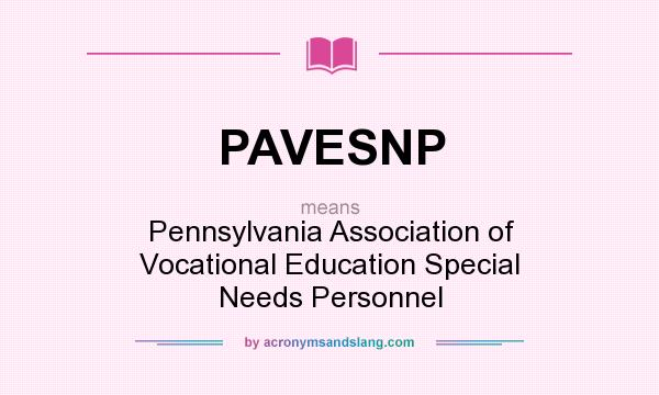 What does PAVESNP mean? It stands for Pennsylvania Association of Vocational Education Special Needs Personnel