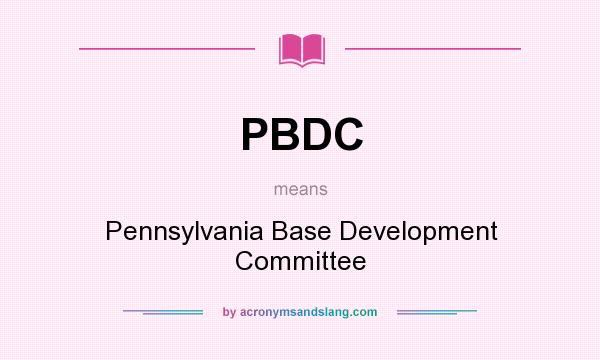 What does PBDC mean? It stands for Pennsylvania Base Development Committee