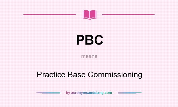 What does PBC mean? It stands for Practice Base Commissioning