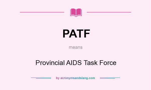 What does PATF mean? It stands for Provincial AIDS Task Force