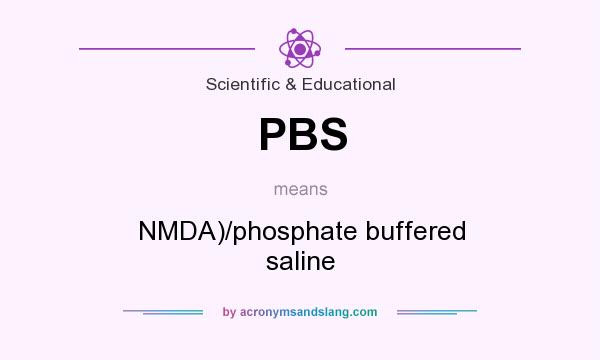 What does PBS mean? It stands for NMDA)/phosphate buffered saline