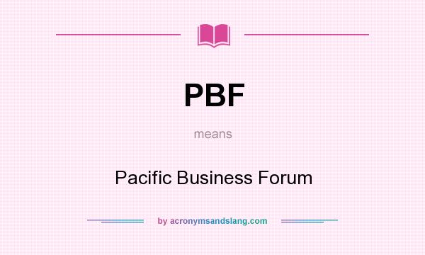 What does PBF mean? It stands for Pacific Business Forum