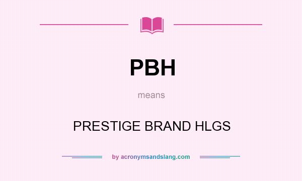 What does PBH mean? It stands for PRESTIGE BRAND HLGS