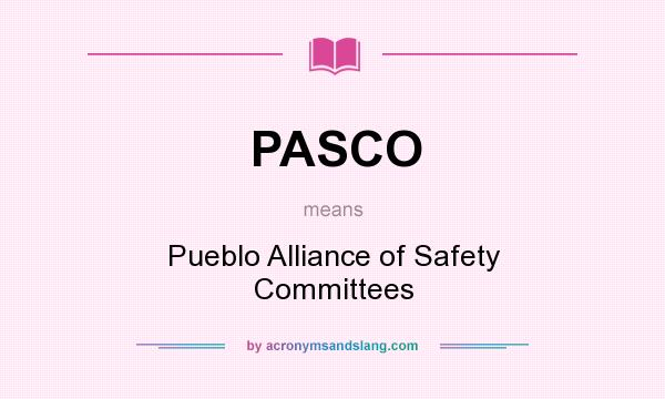 What does PASCO mean? It stands for Pueblo Alliance of Safety Committees