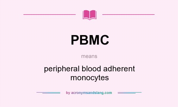 What does PBMC mean? It stands for peripheral blood adherent monocytes