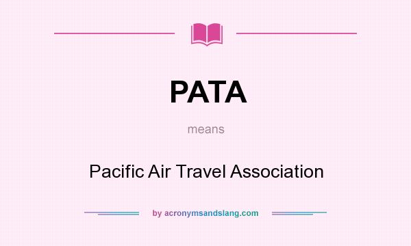 What does PATA mean? It stands for Pacific Air Travel Association