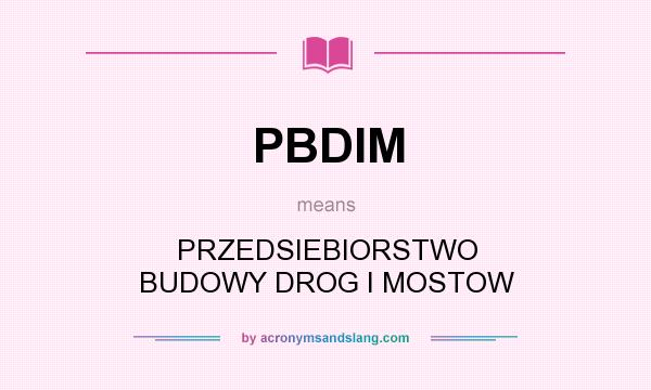 What does PBDIM mean? It stands for PRZEDSIEBIORSTWO BUDOWY DROG I MOSTOW