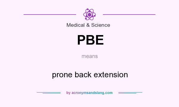 What does PBE mean? It stands for prone back extension