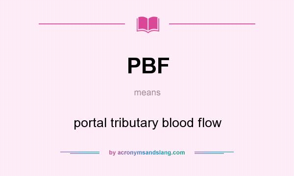 What does PBF mean? It stands for portal tributary blood flow