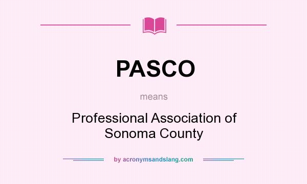 What does PASCO mean? It stands for Professional Association of Sonoma County