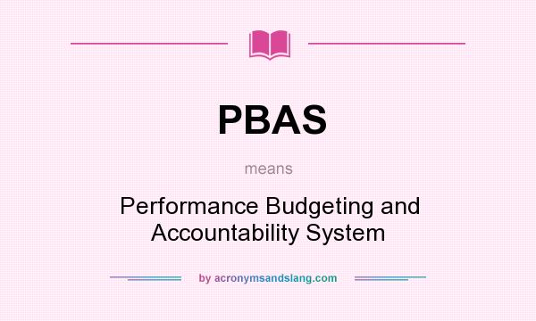 What does PBAS mean? It stands for Performance Budgeting and Accountability System