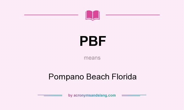 What does PBF mean? It stands for Pompano Beach Florida