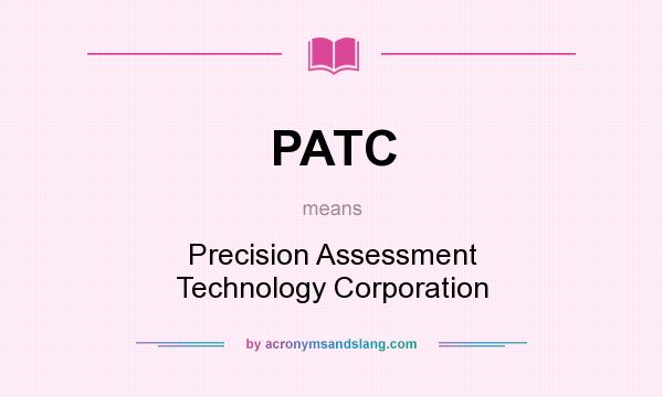 What does PATC mean? It stands for Precision Assessment Technology Corporation