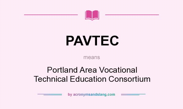 What does PAVTEC mean? It stands for Portland Area Vocational Technical Education Consortium