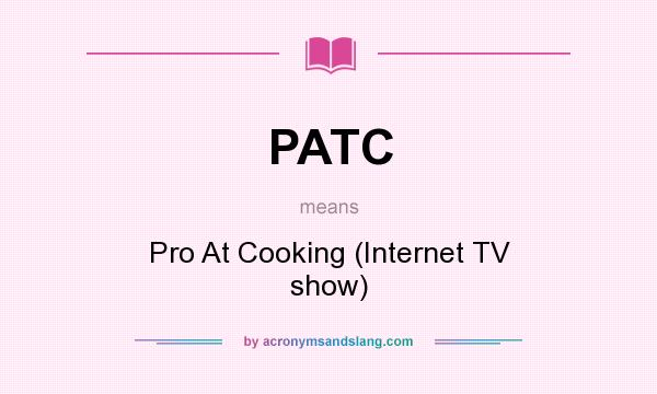 What does PATC mean? It stands for Pro At Cooking (Internet TV show)