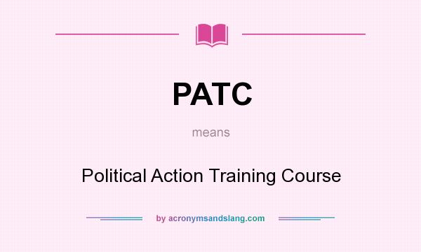 What does PATC mean? It stands for Political Action Training Course