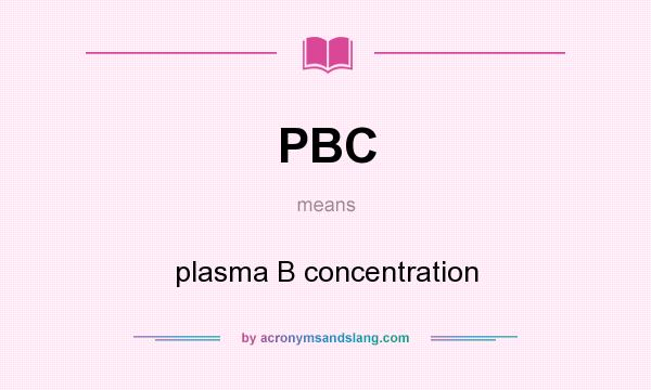 What does PBC mean? It stands for plasma B concentration