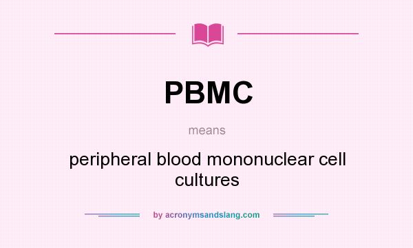 What does PBMC mean? It stands for peripheral blood mononuclear cell cultures