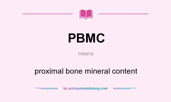 What does PBMC mean? It stands for proximal bone mineral content