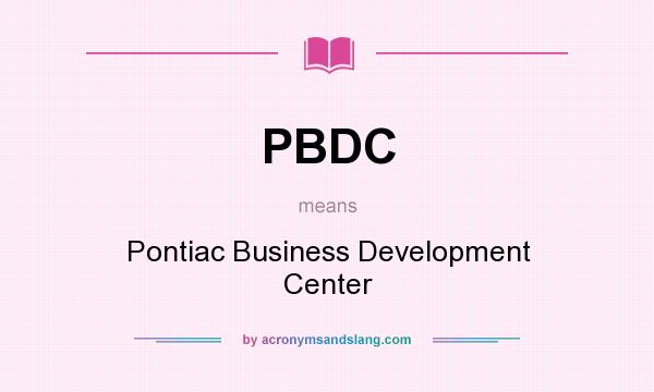 What does PBDC mean? It stands for Pontiac Business Development Center