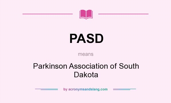 What does PASD mean? It stands for Parkinson Association of South Dakota