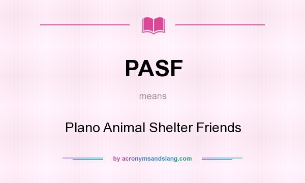 What does PASF mean? It stands for Plano Animal Shelter Friends