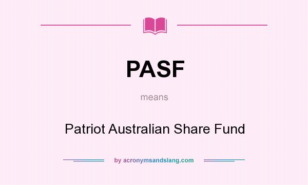 What does PASF mean? It stands for Patriot Australian Share Fund