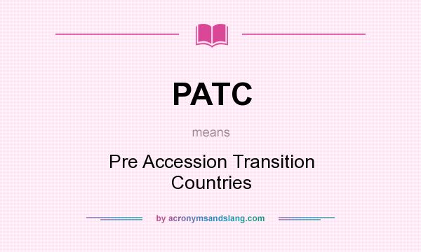What does PATC mean? It stands for Pre Accession Transition Countries